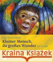 Kleiner Mensch, du großes Wunder : Zur Taufe. Mit Bildern von Sieger Köder Weismantel, Paul 9783796615917 Schwabenverlag - książka