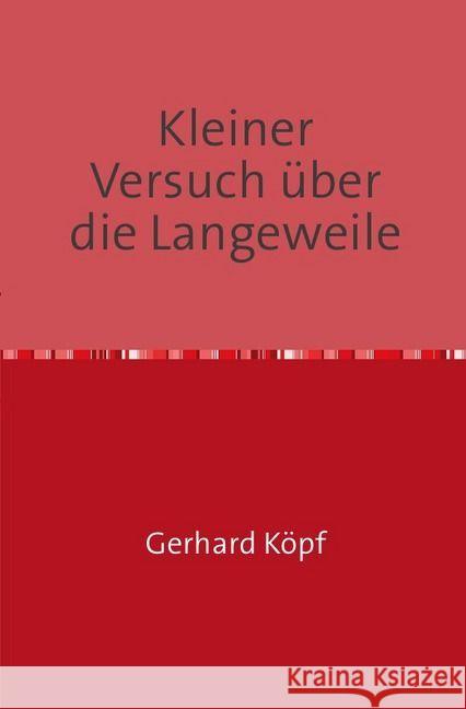 Kleiner Versuch über die Langeweile Köpf, Gerhard 9783741827792 epubli - książka