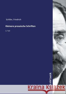 Kleinere prosaische Schriften : 3. Teil Schiller, Friedrich, 9783747796993 Inktank-Publishing - książka