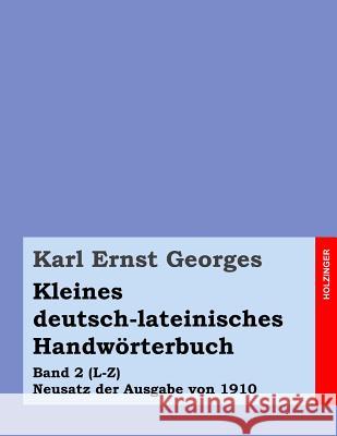 Kleines deutsch-lateinisches Handwörterbuch: Band 2 (L-Z) Neusatz der Ausgabe von 1910 Georges, Karl Ernst 9781499377088 Createspace - książka