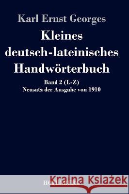 Kleines deutsch-lateinisches Handwörterbuch: Band 2 (L-Z) Neusatz der Ausgabe von 1910 Karl Ernst Georges 9783843049160 Hofenberg - książka