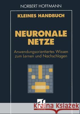 Kleines Handbuch Neuronale Netze: Anwendungsorientiertes Wissen Zum Lernen Und Nachschlagen Hoffmann, Norbert 9783322915665 Vieweg+teubner Verlag - książka