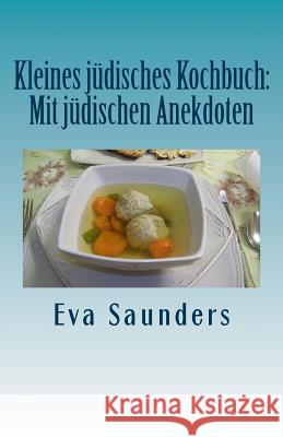 Kleines Juedisches Kochbuch: Mit Juedischen Anekdoten Eva Saunders 9781507610596 Createspace - książka