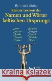 Kleines Lexikon der Namen und Wörter keltischen Ursprungs : Originalausgabe Maier, Bernhard   9783406601798 Beck - książka