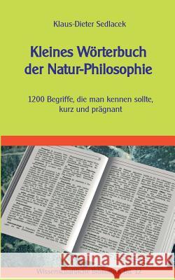 Kleines Wörterbuch der Natur-Philosophie: 1200 Begriffe, die man kennen sollte, kurz und prägnant Sedlacek, Klaus-Dieter 9783739222578 Books on Demand - książka