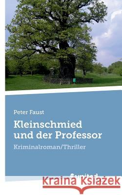 Kleinschmied und der Professor: Kriminalroman/Thriller Peter Faust 9783710304019 United P.C. Verlag - książka