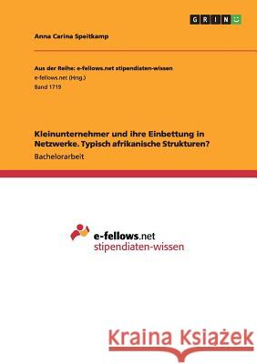 Kleinunternehmer und ihre Einbettung in Netzwerke. Typisch afrikanische Strukturen? Anna Carina Speitkamp 9783668150591 Grin Verlag - książka