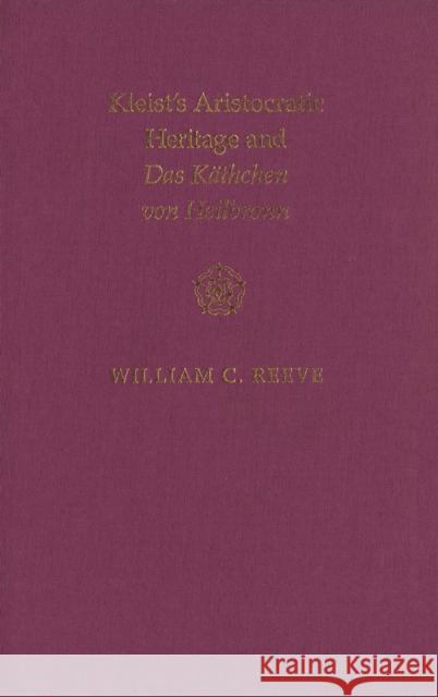 Kleist's Aristocratic Heritage and Das Käthchen von Heilbronn William C. Reeve 9780773508699 McGill-Queen's University Press - książka