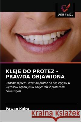 Kleje Do Protez - Prawda Objawiona Pawan Kalra 9786203504217 Wydawnictwo Nasza Wiedza - książka