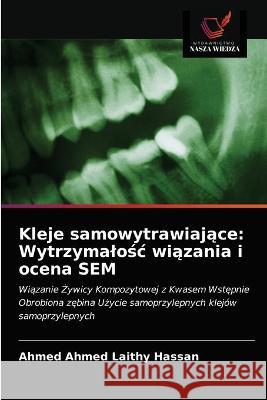 Kleje samowytrawiające: Wytrzymalośc wiązania i ocena SEM Laithy Hassan, Ahmed Ahmed 9786202744379 KS OmniScriptum Publishing - książka