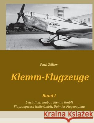 Klemm-Flugzeuge I: Leichtflugzeugbau Klemm GmbH, Flugzeugwerk Halle GmbH, Daimler Flugzeugbau Z 9783752625806 Books on Demand - książka