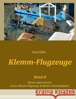 Klemm-Flugzeuge II: Klemm-Spurensuche, Letzte Klemm-Flugzeuge & Sammelobjekte Paul Zöller 9783754303665 Books on Demand - książka