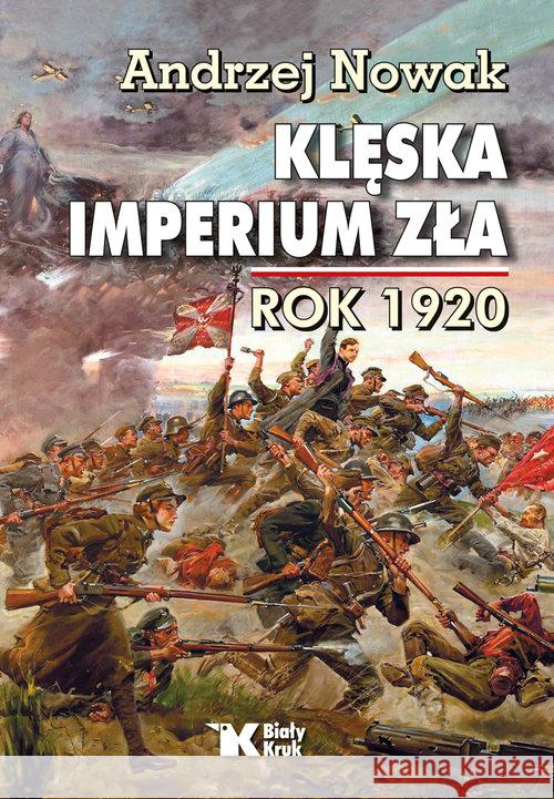 Klęska Imperium Zła. Rok 1920 Nowak Andrzej 9788375532906 Biały Kruk - książka