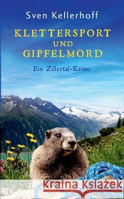 Klettersport und Gipfelmord: Ein Zillertal-Krimi Sven Kellerhoff 9783819279584 Bod - Books on Demand - książka