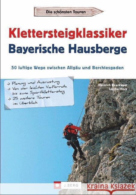 Klettersteigklassiker Bayerische Hausberge : 50 luftige Wege zwischen Allgäu und Berchtesgaden Bauregger, Heinrich; Hoch, Sascha 9783862466665 J. Berg - książka