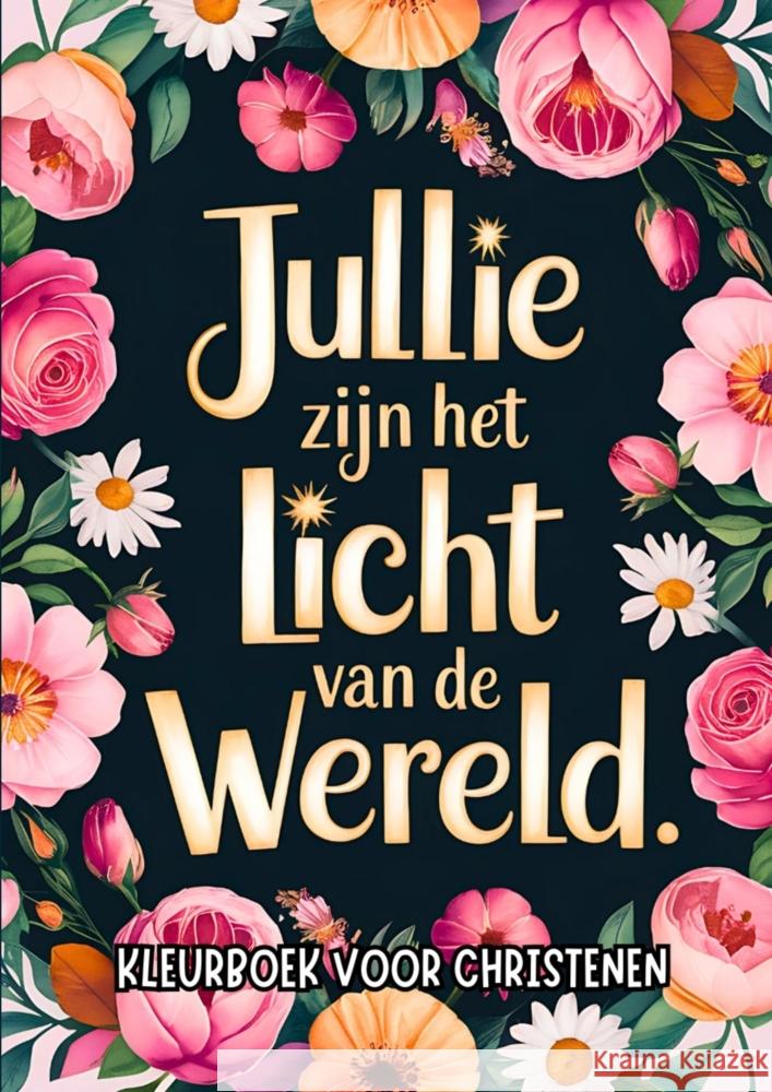 Kleurboek voor Christenen - Jullie Zijn het Licht van de Wereld Chistelijke Boeken Shop 9789403792828 Bookmundo - książka