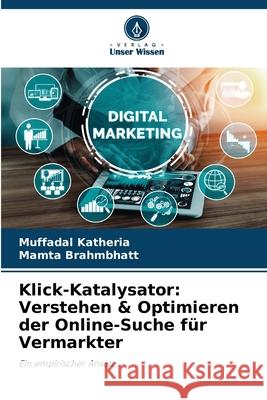 Klick-Katalysator: Verstehen & Optimieren der Online-Suche f?r Vermarkter Muffadal Katheria Mamta Brahmbhatt 9786207750221 Verlag Unser Wissen - książka