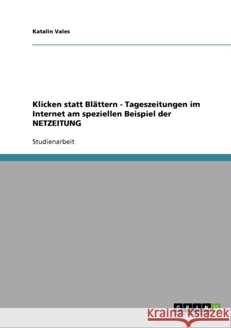 Klicken statt Blättern - Tageszeitungen im Internet am speziellen Beispiel der NETZEITUNG Vales, Katalin 9783638718325 Grin Verlag - książka