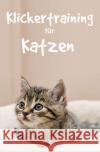 Klickertraining für Katzen Hawk, Thorsten 9783753130323 epubli
