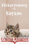 Klickertraining für Katzen Hawk, Thorsten 9783753130323 epubli