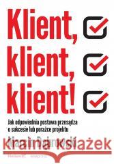 Klient, klient, klient! Jak odpowiednia postawa... Marcin Dąbrowski 9788328918245 OnePress / Helion - książka