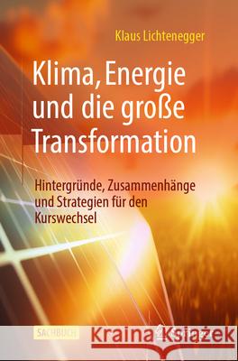 Klima, Energie Und Die Gro?e Transformation: Hintergr?nde, Zusammenh?nge Und Strategien F?r Den Kurswechsel Klaus Lichtenegger 9783662711866 Springer - książka