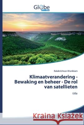 Klimaatverandering - Bewaking en beheer - De rol van satellieten Manikiam, Balakrishnan 9786139421619 GlobeEdit - książka