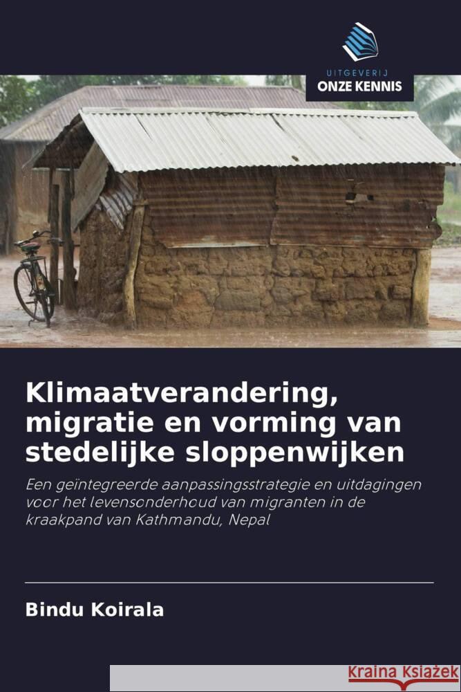 Klimaatverandering, migratie en vorming van stedelijke sloppenwijken Koirala, Bindu 9786203049312 Uitgeverij Onze Kennis - książka