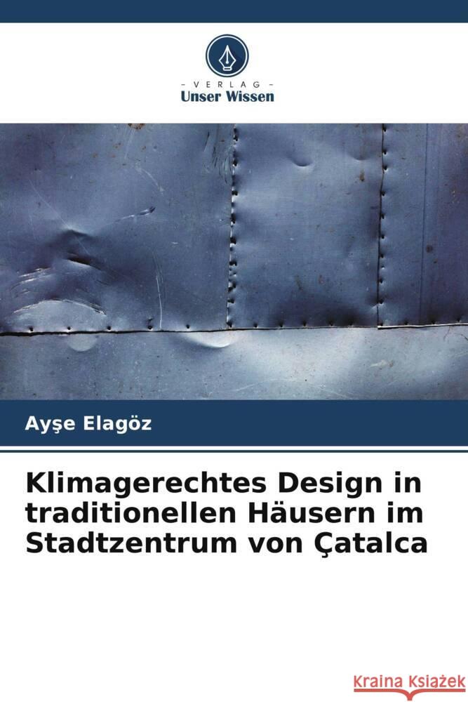 Klimagerechtes Design in traditionellen Häusern im Stadtzentrum von Çatalca Elagöz, Ayse 9786206275473 Verlag Unser Wissen - książka