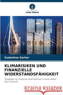 KLIMARISIKEN UND FINANZIELLE WIDERSTANDSFÄHIGKEIT Sarkar, Sudeshna 9786208922153 Verlag Unser Wissen - książka