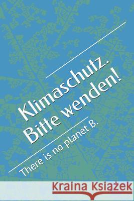 Klimaschutz. Bitte wenden!: There is no planet B. Klara Stern 9781071387566 Independently Published - książka