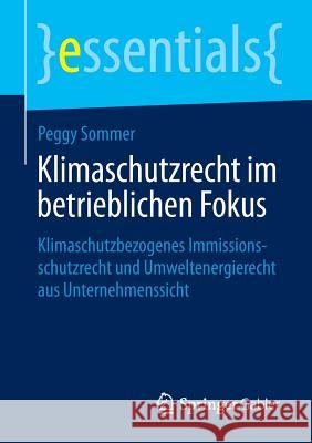 Klimaschutzrecht Im Betrieblichen Fokus: Klimaschutzbezogenes Immissionsschutzrecht Und Umweltenergierecht Aus Unternehmenssicht Sommer, Peggy 9783658079512 Springer Gabler - książka