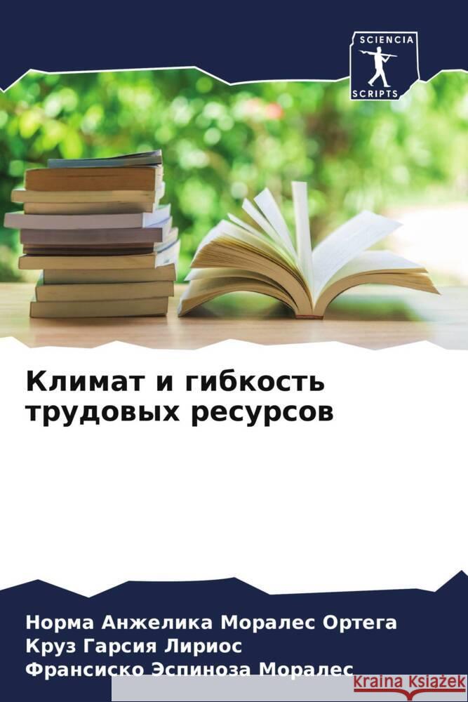 Klimat i gibkost' trudowyh resursow Morales Ortega, Norma Anzhelika, Garsiq Lirios, Kruz, Jespinoza Morales, Fransisko 9786204820927 Sciencia Scripts - książka