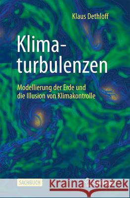 Klimaturbulenzen: Modellierung Der Erde Und Die Illusion Von Klimakontrolle Klaus Dethloff 9783662696613 Springer - książka