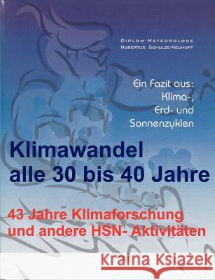 Klimawandel alle 30 bis 40 Jahre: 43 Jahre Klimaforschung und andere HSN-Aktivitäten Schulze-Neuhoff, Hubertus 9783842304819 Books on Demand - książka