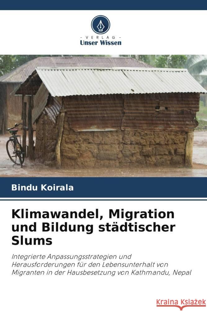 Klimawandel, Migration und Bildung städtischer Slums Koirala, Bindu 9786203048865 Verlag Unser Wissen - książka