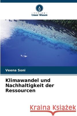 Klimawandel und Nachhaltigkeit der Ressourcen Veena Soni 9786207610242 Verlag Unser Wissen - książka