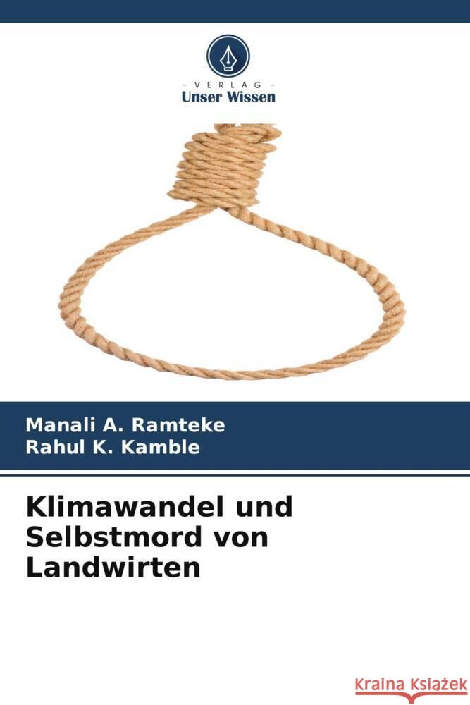 Klimawandel und Selbstmord von Landwirten Ramteke, Manali A., Kamble, Rahul K. 9786206388500 Verlag Unser Wissen - książka