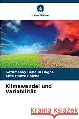 Klimawandel und Variabilitat Getamesay Behailu Dagne Kifle Habte Balcha  9786206127482 Verlag Unser Wissen - książka