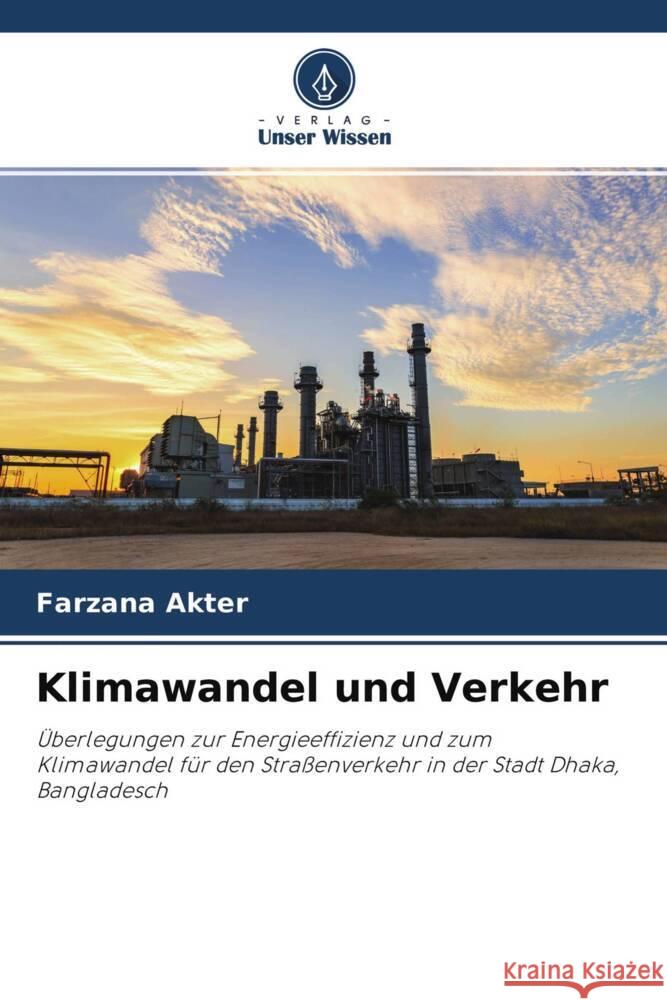 Klimawandel und Verkehr Akter, Farzana 9786202965217 Verlag Unser Wissen - książka