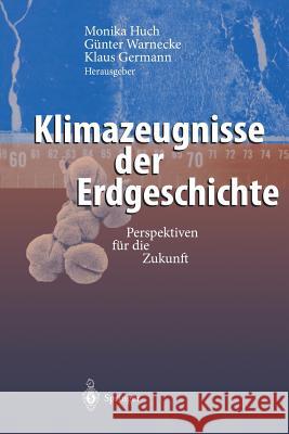 Klimazeugnisse Der Erdgeschichte: Perspektiven Für Die Zukunft Huch, Monika 9783642631559 Springer - książka