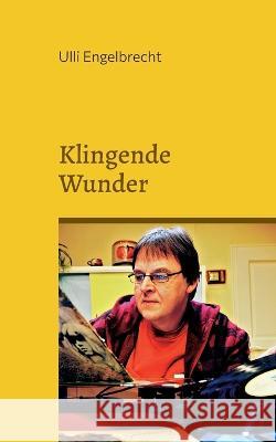 Klingende Wunder: Die sch?nsten Rockstorys & Popgeschichten Ulli Engelbrecht 9783750495043 Books on Demand - książka