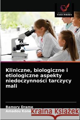 Kliniczne, biologiczne i etiologiczne aspekty niedoczynności tarczycy mali Drame, Bamory 9786203603125 Wydawnictwo Nasza Wiedza - książka