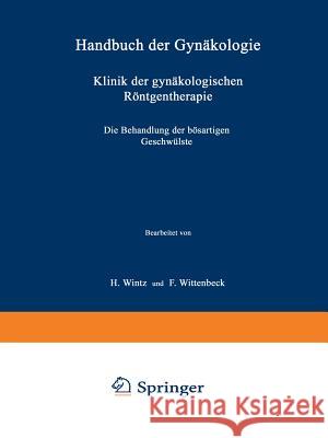 Klinik Der Gynäkologischen Röntgentherapie: Ƶweiter Teil Die Behandlung Der Bösartigen Geschwülste Wintz, H. 9783662304228 J.F. Bergmann-Verlag - książka