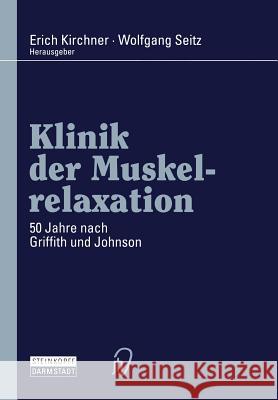Klinik Der Muskelrelaxation: 50 Jahre Nach Griffith Und Johnson Kirchner, Erich 9783642959783 Steinkopff-Verlag Darmstadt - książka