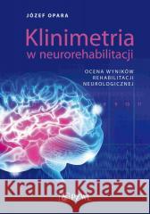 Klinimetria w neurorehabilitacji. Ocena wyników... Józef Opara 9788301229412 PZWL - książka