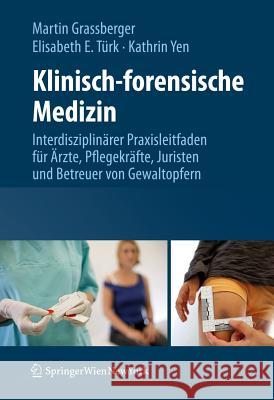 Klinisch-Forensische Medizin: Interdisziplinärer Praxisleitfaden Für Ärzte, Pflegekräfte, Juristen Und Betreuer Von Gewaltopfern Grassberger, Martin 9783211994672 Springer - książka