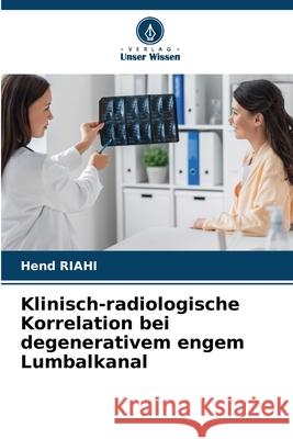 Klinisch-radiologische Korrelation bei degenerativem engem Lumbalkanal Hend Riahi 9786207614790 Verlag Unser Wissen - książka