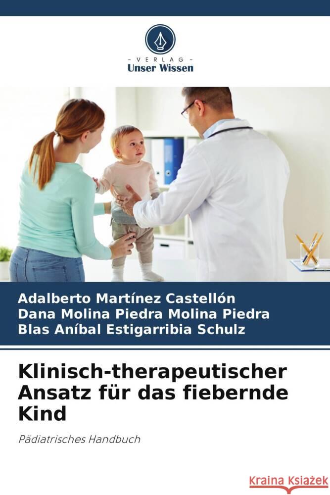 Klinisch-therapeutischer Ansatz für das fiebernde Kind Martínez Castellón, Adalberto, Molina Piedra, Dana Molina Piedra, Estigarribia Schulz, Blas Aníbal 9786205009352 Verlag Unser Wissen - książka