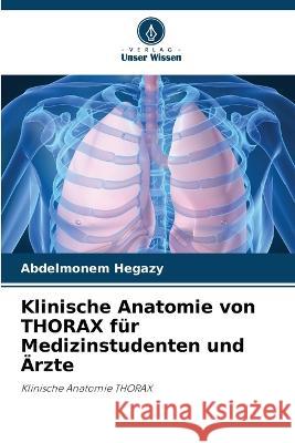 Klinische Anatomie von THORAX für Medizinstudenten und Ärzte Abdelmonem Hegazy 9786205338186 Verlag Unser Wissen - książka